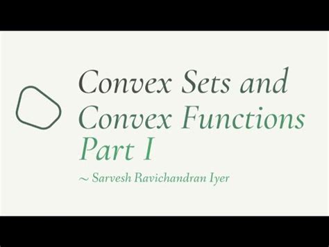 sarvesh ravichandran iyer|Convex Sets and Convex Functions .